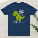 If Youre Happy And You Know It Clap Your Oh T-Shirt