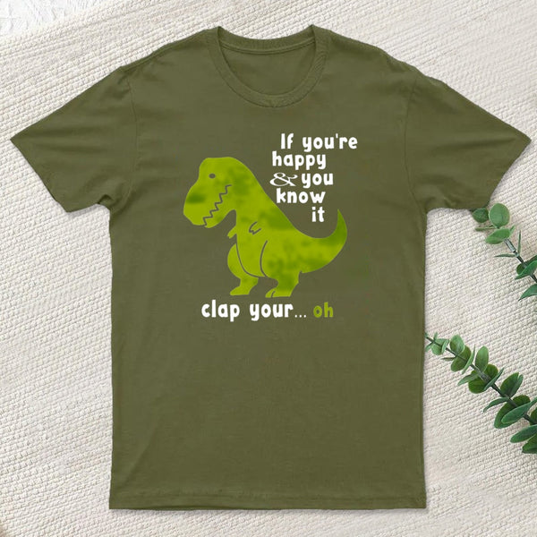 If Youre Happy And You Know It Clap Your Oh T-Shirt