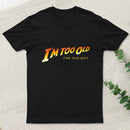 I M Too Old T-Shirt