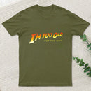 I M Too Old T-Shirt