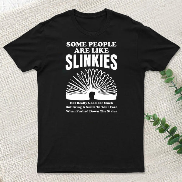 Some People Are Like Slinkies T-Shirt