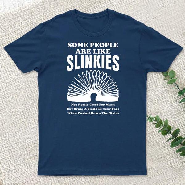 Some People Are Like Slinkies T-Shirt