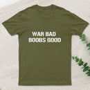 Wars Bad Boobs Good T-Shirt