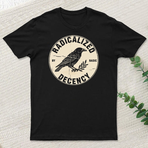 Radicalized By Basic Decency T-Shirt