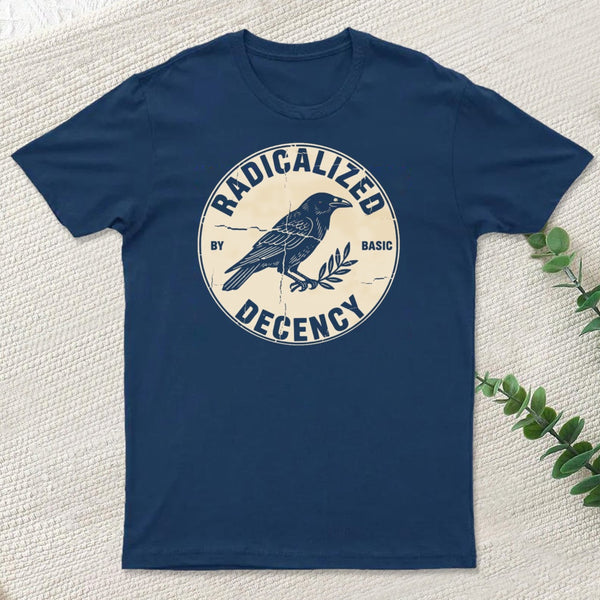 Radicalized By Basic Decency T-Shirt