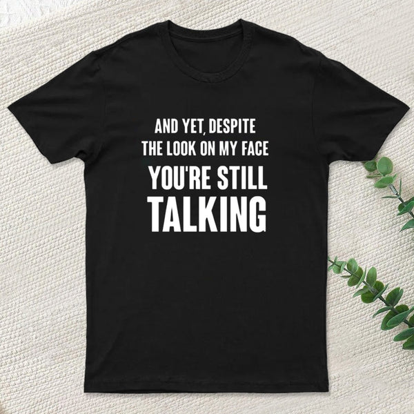 Despite The Look On My Face Youre Still Talking T-Shirt