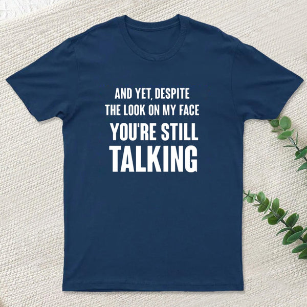 Despite The Look On My Face Youre Still Talking T-Shirt