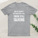 Despite The Look On My Face Youre Still Talking T-Shirt