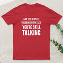Despite The Look On My Face Youre Still Talking T-Shirt