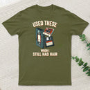 Used These When I Still Had Hair T-Shirt