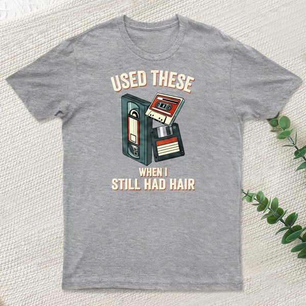 Used These When I Still Had Hair T-Shirt