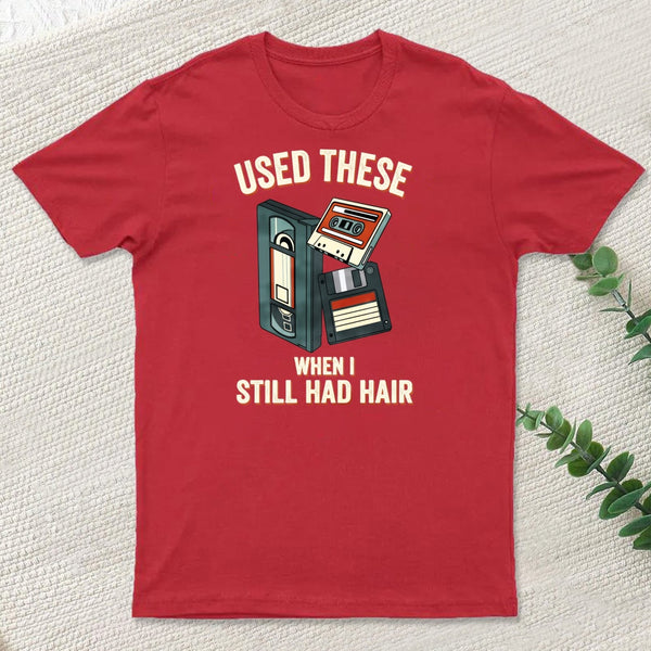 Used These When I Still Had Hair T-Shirt