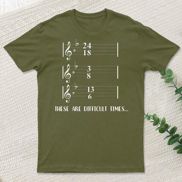 These Are Difficult Times Humour T-Shirt