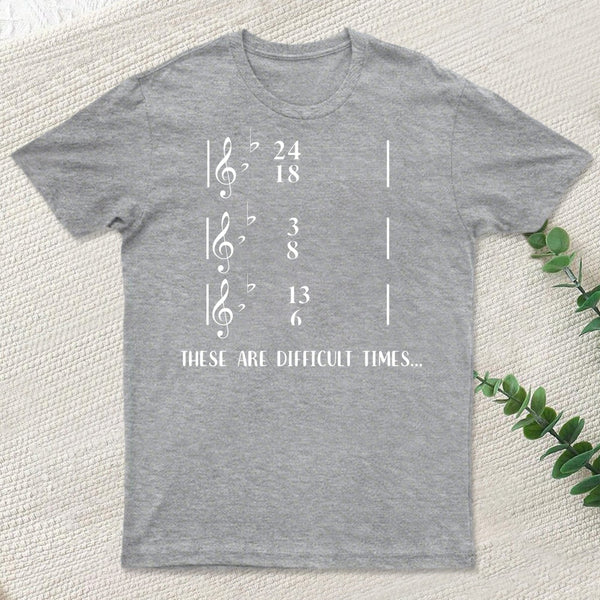 These Are Difficult Times Humour T-Shirt