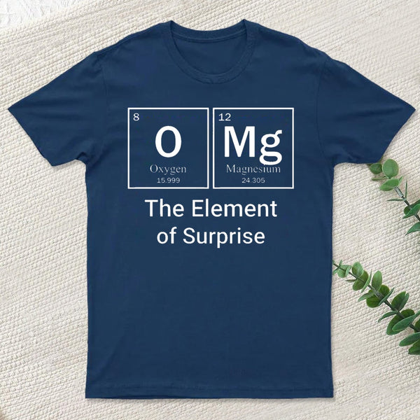 Omg The Element Of Surprise T-Shirt