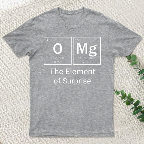 Omg The Element Of Surprise T-Shirt