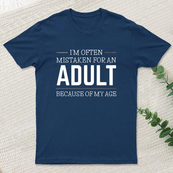 I'm Often Mistaken For An Adult T-Shirt
