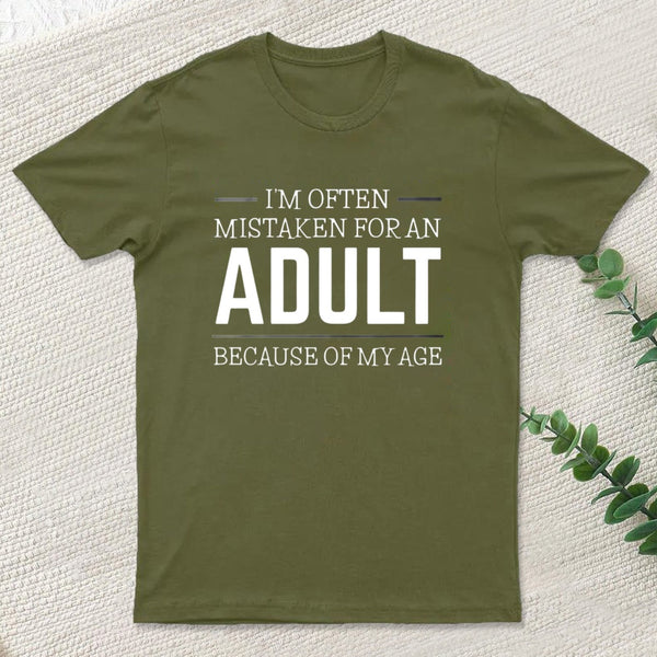 I'm Often Mistaken For An Adult T-Shirt