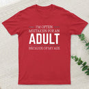 I'm Often Mistaken For An Adult T-Shirt