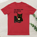 That Wasn't Very Data Driven Of You T-Shirt