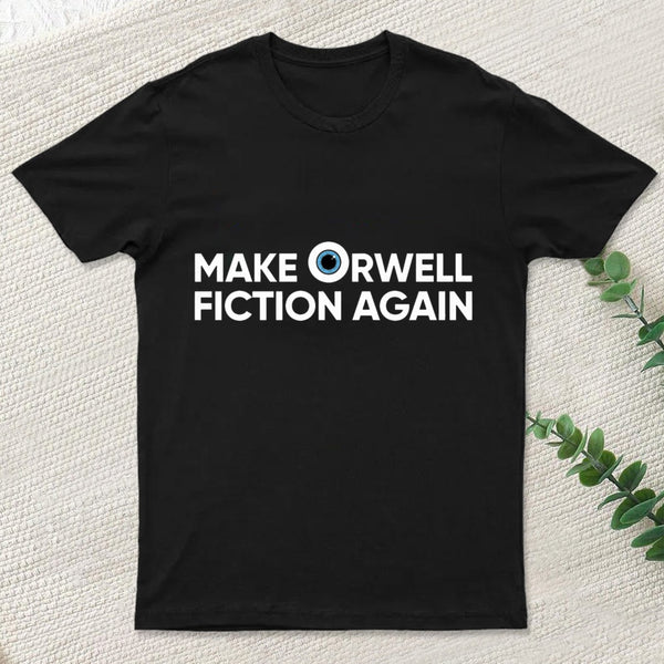 Make Orwell Fiction Again T-Shirt