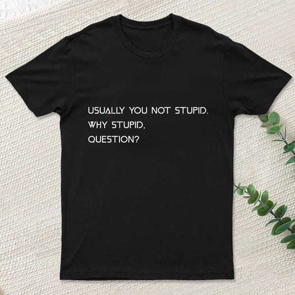 Why Stupid Question T-Shirt