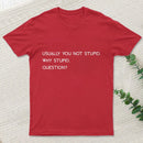 Why Stupid Question T-Shirt