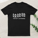 I'm Not Listening T-Shirt