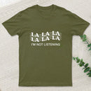 I'm Not Listening T-Shirt