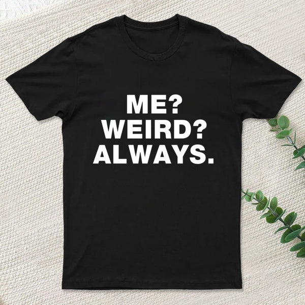 Me Weird Always T-Shirt