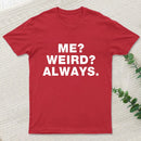 Me Weird Always T-Shirt