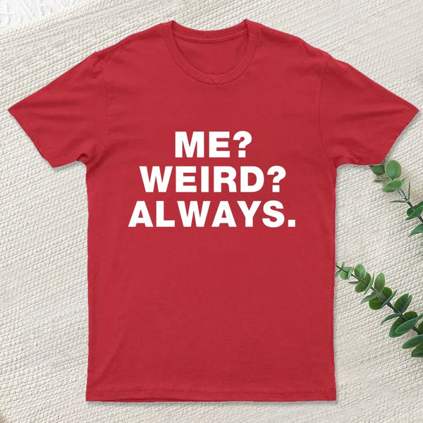Me Weird Always T-Shirt