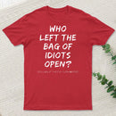 Who Left The Bag Of Idiots Open T-Shirt