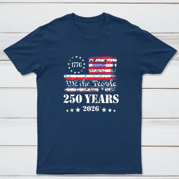 250 Years Of American Independence We The People 1776 To 2026 Usa Flag Patriotic T-Shirt