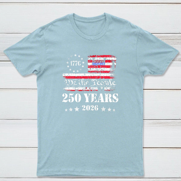 250 Years Of American Independence We The People 1776 To 2026 Usa Flag Patriotic T-Shirt