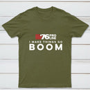 I Make Things Go Boom 76 Pro Line T-Shirt