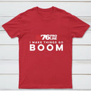 I Make Things Go Boom 76 Pro Line T-Shirt