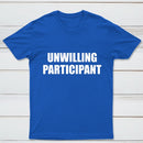 Unwilling Participant T-Shirt