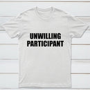 Unwilling Participant T-Shirt