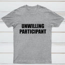Unwilling Participant T-Shirt