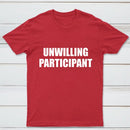 Unwilling Participant T-Shirt