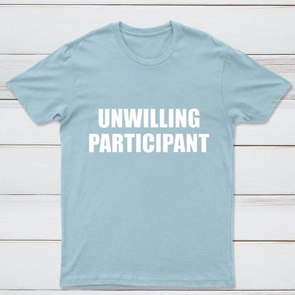 Unwilling Participant T-Shirt