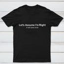 Let's Assume I Am Right T-Shirt