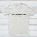 Let's Assume I Am Right T-Shirt
