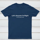Let's Assume I Am Right T-Shirt