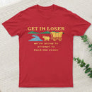 Get In Loser Were Going To Attempt To Ford The River Classic T-Shirt