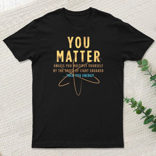 You Matter Classic T-Shirt