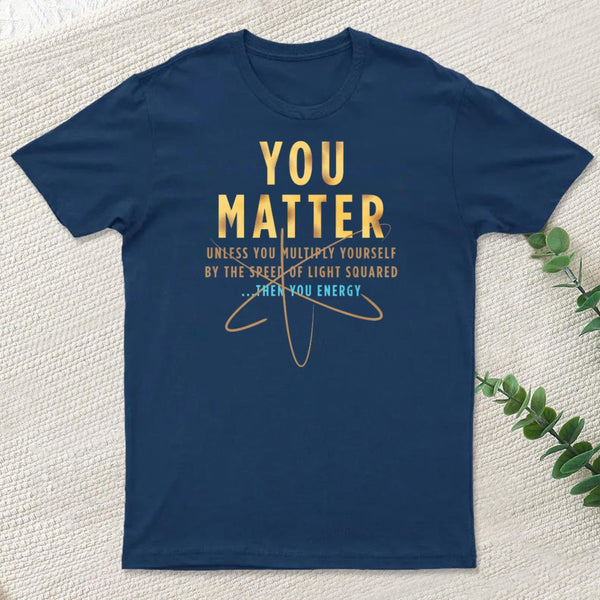 You Matter Classic T-Shirt