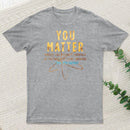 You Matter Classic T-Shirt