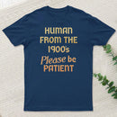 Human From The 1900S Please Be Patient Classic T-Shirt